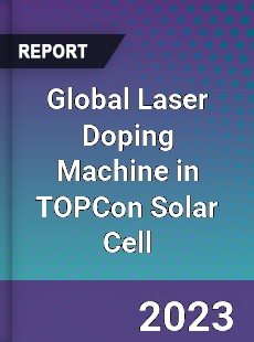 Global Laser Doping Machine in TOPCon Solar Cell Industry