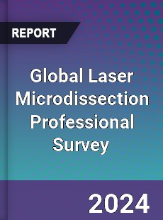 Global Laser Microdissection Professional Survey Report