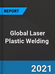 Global Laser Plastic Welding Market