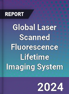 Global Laser Scanned Fluorescence Lifetime Imaging System Industry