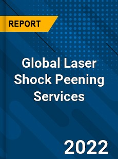 Global Laser Shock Peening Services Market