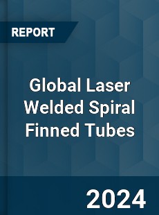 Global Laser Welded Spiral Finned Tubes Industry