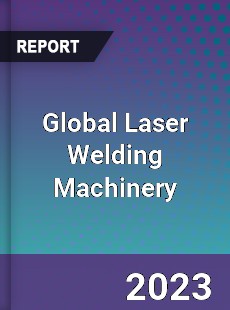 Global Laser Welding Machinery Market