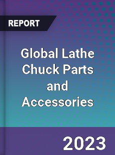 Global Lathe Chuck Parts and Accessories Industry