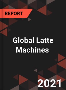 Global Latte Machines Market