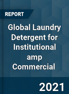 Global Laundry Detergent for Institutional amp Commercial Market