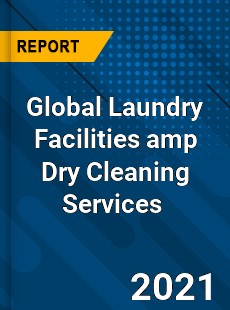 Global Laundry Facilities amp Dry Cleaning Services Market