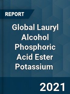 Global Lauryl Alcohol Phosphoric Acid Ester Potassium Market