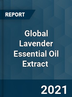 Global Lavender Essential Oil Extract Market