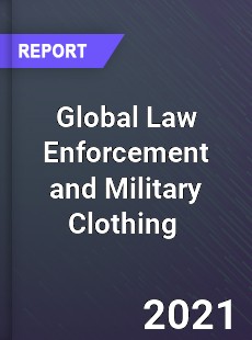 Global Law Enforcement and Military Clothing Market