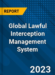 Global Lawful Interception Management System Industry