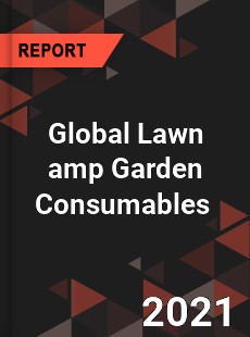 Global Lawn amp Garden Consumables Market