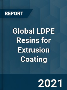 Global LDPE Resins for Extrusion Coating Market