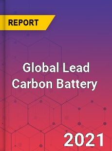 Global Lead Carbon Battery Market