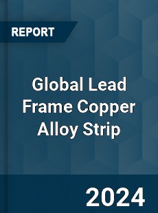 Global Lead Frame Copper Alloy Strip Industry