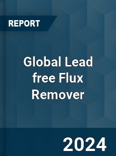 Global Lead free Flux Remover Industry