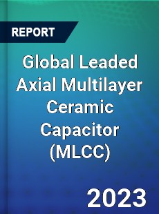 Global Leaded Axial Multilayer Ceramic Capacitor Industry