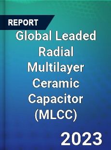 Global Leaded Radial Multilayer Ceramic Capacitor Industry