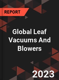 Global Leaf Vacuums And Blowers Market