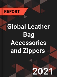 Global Leather Bag Accessories and Zippers Market