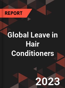 Global Leave in Hair Conditioners Market