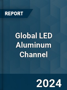 Global LED Aluminum Channel Industry