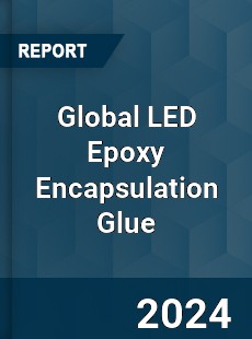 Global LED Epoxy Encapsulation Glue Industry