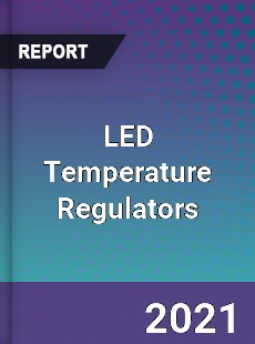 Global LED Temperature Regulators Professional Survey Report