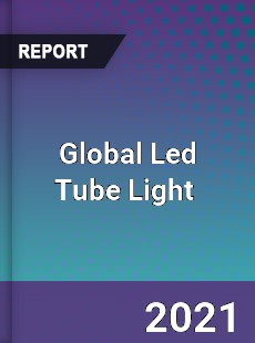 Global Led Tube Light Market