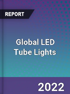 Global LED Tube Lights Market