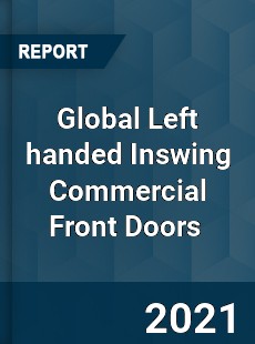 Global Left handed Inswing Commercial Front Doors Market