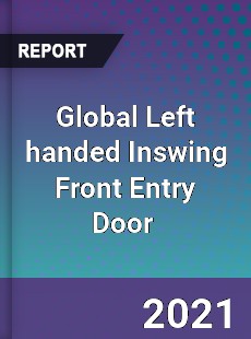 Global Left handed Inswing Front Entry Door Market