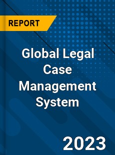 Global Legal Case Management System Industry