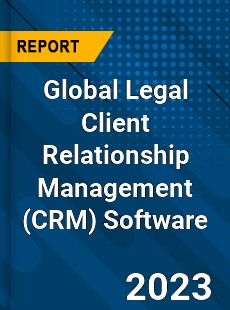 Global Legal Client Relationship Management Software Industry