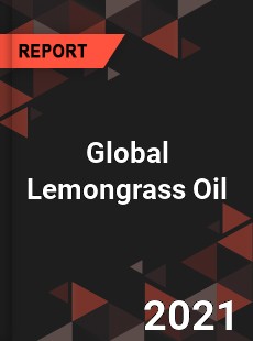 Global Lemongrass Oil Market