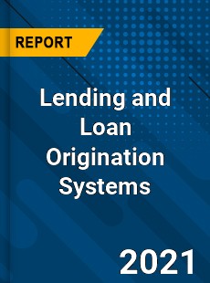 Global Lending and Loan Origination Systems Market