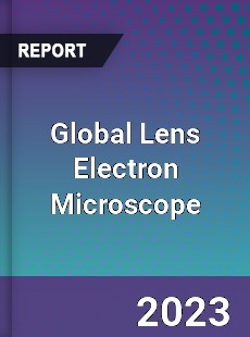 Global Lens Electron Microscope Industry