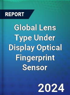 Global Lens Type Under Display Optical Fingerprint Sensor Industry