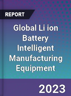 Global Li ion Battery Intelligent Manufacturing Equipment Industry