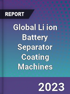 Global Li ion Battery Separator Coating Machines Industry