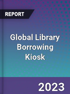 Global Library Borrowing Kiosk Industry