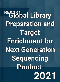 Global Library Preparation and Target Enrichment for Next Generation Sequencing Product Market