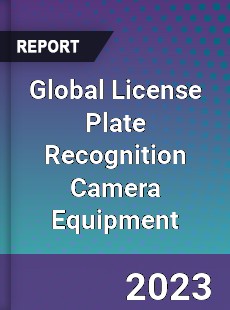 Global License Plate Recognition Camera Equipment Industry