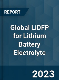 Global LiDFP for Lithium Battery Electrolyte Industry