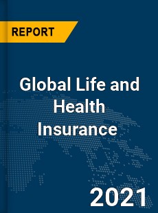 Global Life and Health Insurance Market