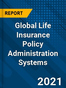 Global Life Insurance Policy Administration Systems Market