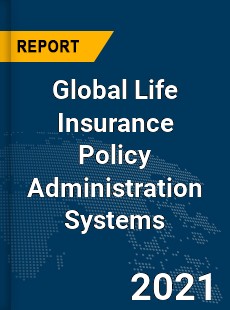 Global Life Insurance Policy Administration Systems Market