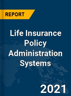 Global Life Insurance Policy Administration Systems Market