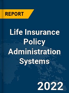 Global Life Insurance Policy Administration Systems Market