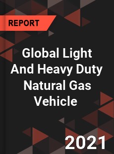 Global Light And Heavy Duty Natural Gas Vehicle Market